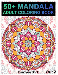 Title: 50+ Mandala: Adult Coloring Book 50 Mandala Images Stress Management Coloring Book For Relaxation, Meditation, Happiness and Relief & Art Color Therapy(Volume 12), Author: Benmore Book