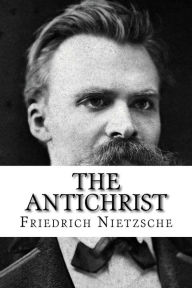 Title: The Antichrist, Author: Friedrich Wilhelm Nietzsche