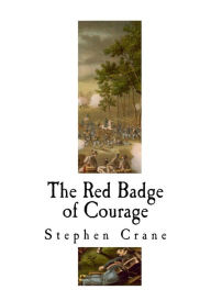 Title: The Red Badge of Courage: An Episode of the American Civil War, Author: Stephen Crane