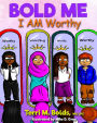 Bold Me I AM Worthy