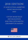 Cotton Board Rules and Regulations - Adjusting Supplemental Assessment on Imports (2017 Amendments) (US Agricultural Marketing Service Regulation) (AMS) (2018 Edition)