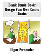 Blank Comic Book: Design Your Own Comic Books. 8.5x11