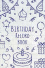 Record Birthday Book: Journal Notebook Organizer Diary, Log Book Keeper Tracker, Birthday, Anniversary, Birthstone, Flower,Hobbies and Interests, Favorite Colors, Size 6 x 9 Inch, 104 pages