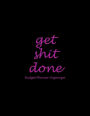 Get Shit Done: Budget Planner Organizer: Pink Black Color, 12 Months Personal Budget Planner Large Print 8.5