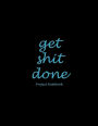 Get Shit Done: Project Notebook: Black Blue, Project and Task Organization, Project Tracker Large Print 8.5