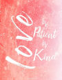 Love Is Patient Love Is Kind - 1 Corinthians 13: 4: Bible Quotes, Pink Watercolor, Light Texture, Inspiration Notebook, Gift for Girls, Bullet Journal and Sketch Book, Composition Book, 8.5 x 11 inch 110 page, Unline