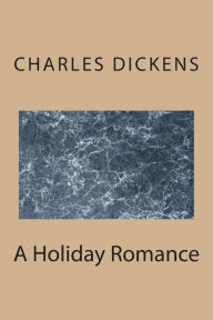 Title: A Holiday Romance, Author: Charles Dickens