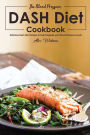 The Blood Pressure DASH Diet Cookbook: Delicious Dash Diet Recipes to Help Regulate your Blood Pressure Levels
