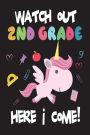 Watch Out 2nd Grade Here I Come!: Funny Back To School Unicorn Gift Notebook For Second Grade Girls