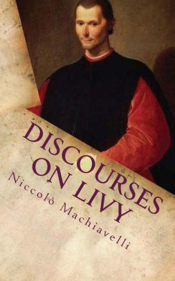 Discourses On Livy By Niccolo Machiavelli, Paperback | Barnes & Noble®