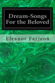 Title: Dream-Songs For the Beloved, Author: Eleanor Farjeon