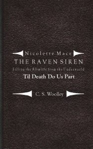 Title: Filling the Afterlife from the Underworld: Til death do us part: Case files from the Raven Siren, Author: C.S. Woolley