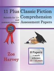 Title: 11 Plus Classic Fiction Comprehension Assessment Papers, Author: Zoe Harvey