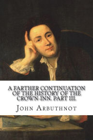 Title: A farther continuation of the history of the Crown-Inn. Part III., Author: John Arbuthnot