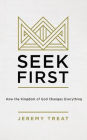 Seek First: How the Kingdom of God Changes Everything