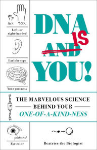 Title: DNA Is You!: The Marvelous Science Behind Your One-of-a-Kind-ness, Author: Beatrice the Biologist