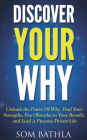 Discover Your Why: Unleash the Power Of Why, Find Your Strengths, Use Obstacles to Your Benefit, and Lead A Purpose Driven Life