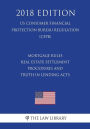 Mortgage Rules - Real Estate Settlement Procedures and Truth in Lending Acts (US Consumer Financial Protection Bureau Regulation) (CFPB) (2018 Edition)