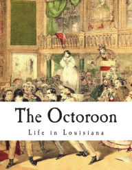 Title: The Octoroon: Life in Louisiana, Author: Dion Boucicault