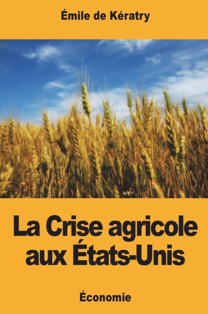 La Crise Agricole Aux ï¿½tats-Unis By ïmile De Kïratry, Paperback ...