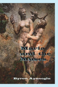 Title: Maria and the Muses, Author: Byron Ayanoglu