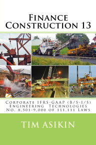 Title: Finance Construction 13: Corporate IFRS-GAAP (B/S-I/S) Engineering Technologies No. 8,501-9,000 of 111,111 Laws, Author: Steve Asikin