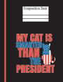 My Cat Is Smarter Than The President Composition Notebook - Blank: 200 Pages 7.44 x 9.69 Sketch Drawing Art Paper School Student Teacher Political Funny Subject