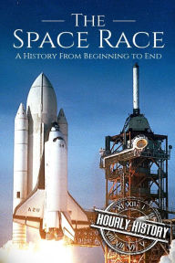 Title: The Space Race: A History From Beginning to End, Author: Hourly History