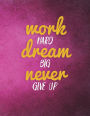 Work Hard Dream Big Never Give Up: Inspirational Bullet Composition Book 150-Page 1/4 Inch Dot Grid Entrepreneurial Gift Notebook 8.5 X 11 Large Matte Softcover