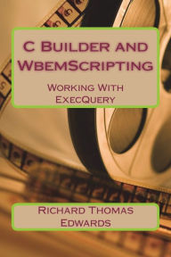 Title: C Builder and WbemScripting, Author: Richard Thomas Edwards