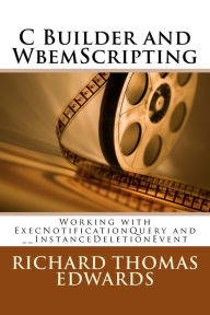 Title: C Builder and WbemScripting: Working with ExecNotificationQuery and __InstanceDeletionEvent, Author: Richard Thomas Edwards