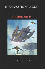 Title: Inkarnation Ragun: Geheimakte Mars 24, Author: D W McGillen