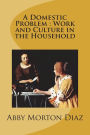A Domestic Problem: Work and Culture in the Household