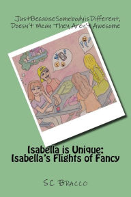 Title: Isabella is Unique: Isabella's Flights of Fancy, Author: Sc Bracco