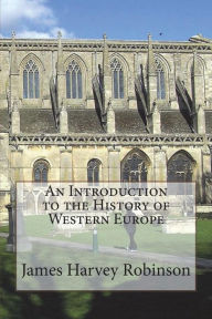 Title: An Introduction to the History of Western Europe, Author: James Harvey Robinson