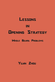 Title: Lessons in Opening Strategy: Whole Board Problems, Author: Yuan Zhou