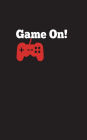Game On!: Red Controller with White Words. 5 x 8 Black Covers, Gaming Journal For All Ages, Game Rating Journal, Gamer Blog Notebook, Gamer Youtube Journal, Gamer Notebook