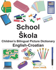 Title: English-Croatian School/Skola Children's Bilingual Picture Dictionary, Author: Richard Carlson Jr.
