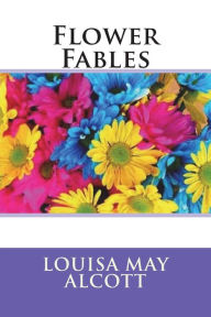 Title: Flower Fables, Author: Louisa May Alcott