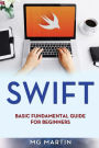 Swift: Basic Fundamental Guide for Beginners