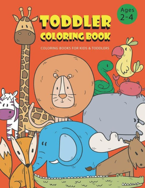 Toddler Coloring Books Ages 2-4: Coloring Books for Kids & Toddlers