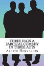 Three Hats A Farcical Comedy in Three Acts