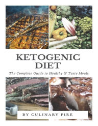 Title: Ketogenic Diet: The Complete Guide to Healthy & Tasty Meals, Author: Culinary Fire