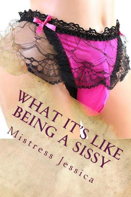 What It S Like Being A Sissy Dominant Wife Series Stories Told To You By Mistress Jessica By
