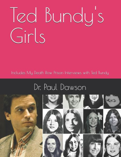 Ted Bundy S Girls Includes My Death Row Prison Interviews