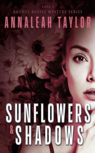 Title: Sunflowers and Shadows, Author: Annaleah Taylor