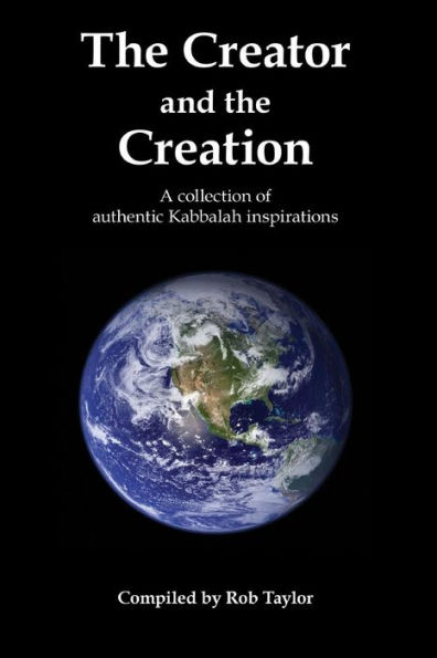 The Creator and the Creation: A collection of authentic Kabbalah inspirations