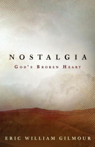 Title: Nostalgia: God's Broken Heart, Author: Eric Gilmour