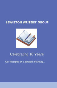 Title: Lewiston Writers' Group - Celebrating 10 Years, Author: William Bates