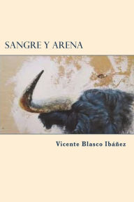 Title: Sangre y arena, Author: Vicente Blasco Ibáñez